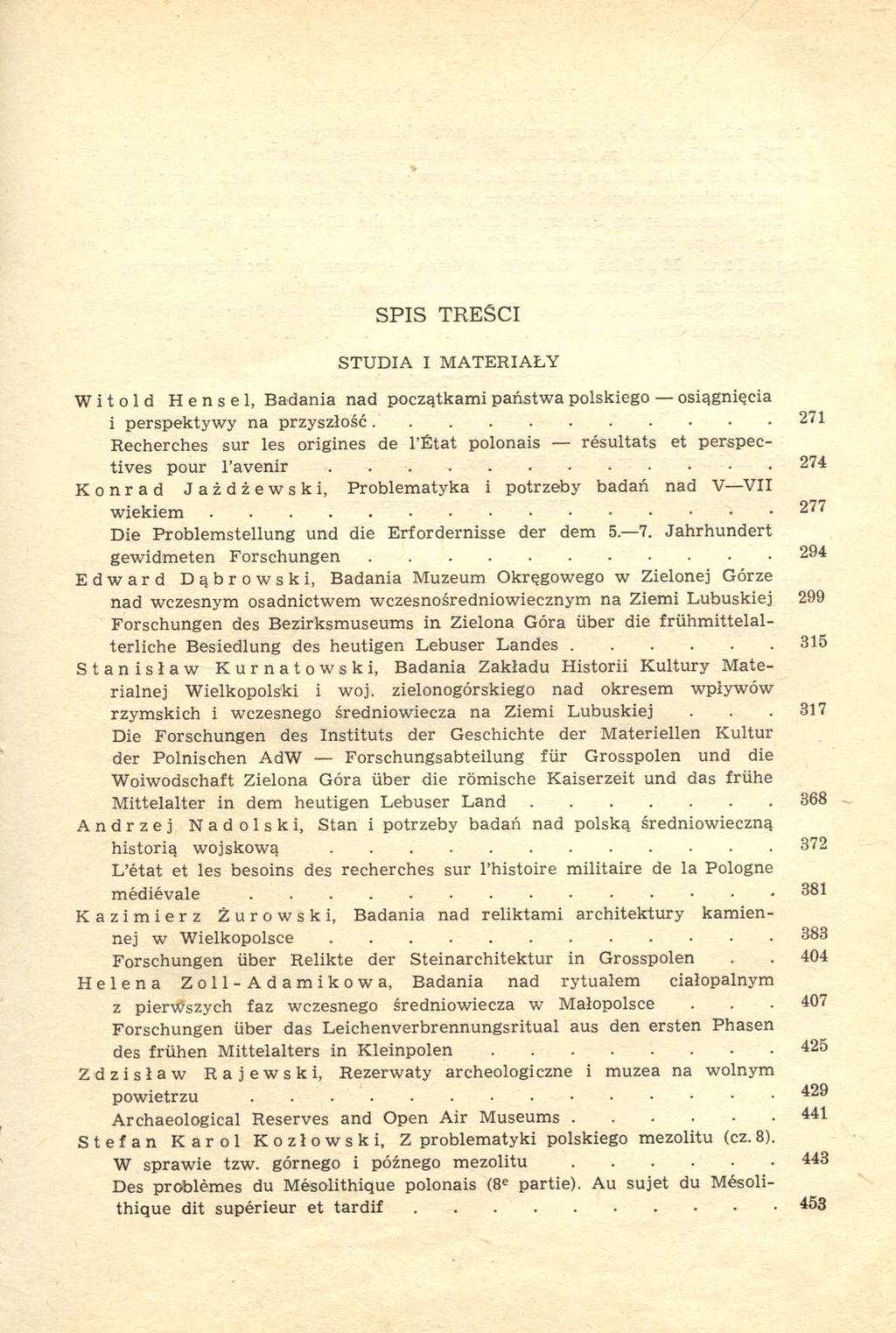 SPIS TREŚCI STUDIA I MATERIAŁY Witold Hensel, Badania nad początkami państwa polskiego osiągnięcia i perspektywy na przyszłość 271 Recherches sur les origines de l'état polonais résultats et
