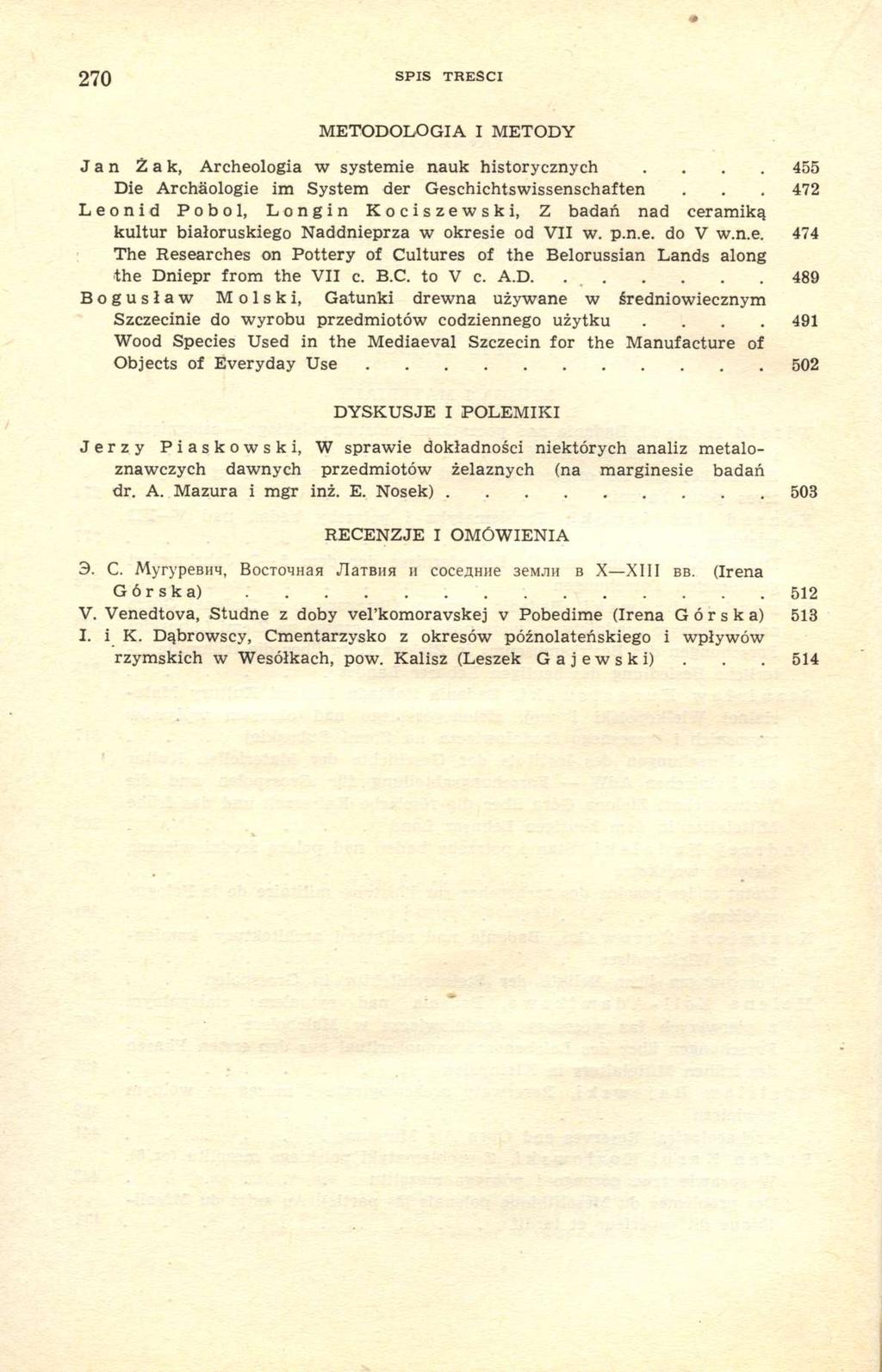 270 SPIS TREŚCI METODOLOGIA I METODY Jan Żak, Archeologia w systemie nauk historycznych.... 455 Die Archäologie im System der Geschichtswissenschaften.
