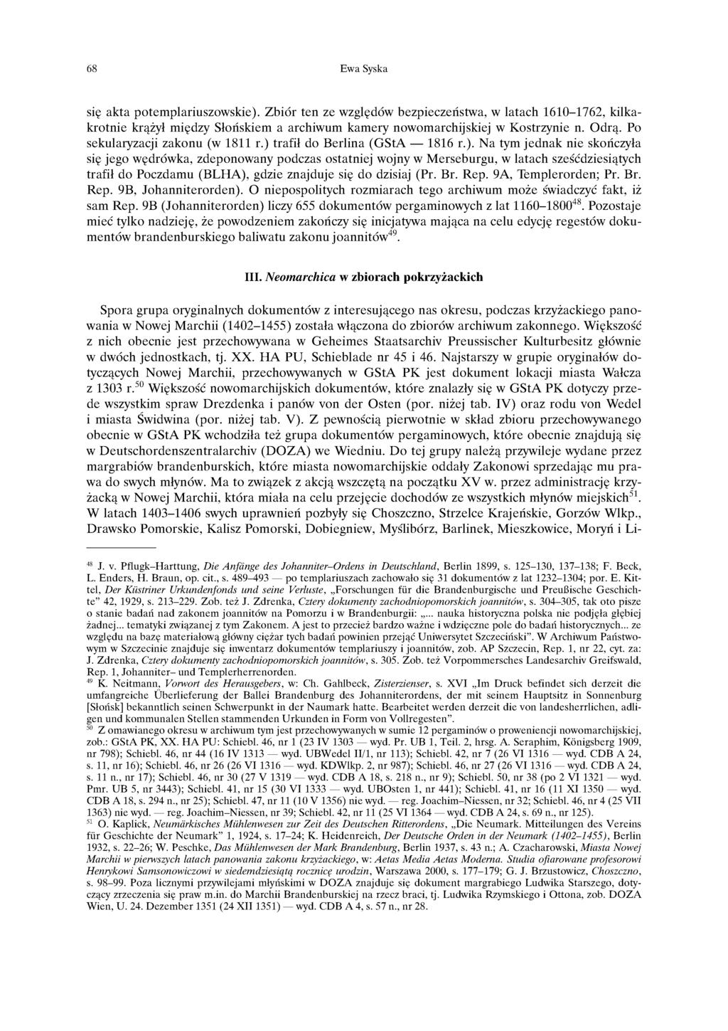 68 Ewa Syska się akta potemplariuszowskie). Zbiór ten ze względów bezpieczeństwa, w latach 1610-1762, kilkakrotnie krążył między Słońskiem a archiwum kamery nowomarchijskiej w Kostrzynie n. Odrą.