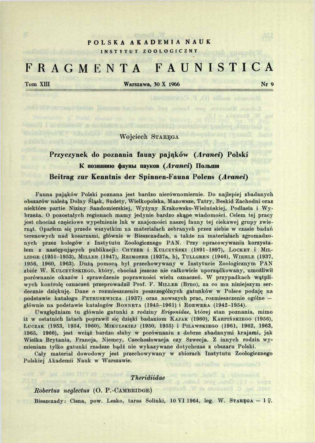 POLSKA AKADEMIA NAUK INSTYTUT ZOOLOGICZNY F R A G M E N T A F A U N I S T I C A Tom XIII Warszawa, 30 X 1966 Nr 9 Wojciech S t a r ę g a Przyczynek do poznania fauny pająków (Aranei) Polski K