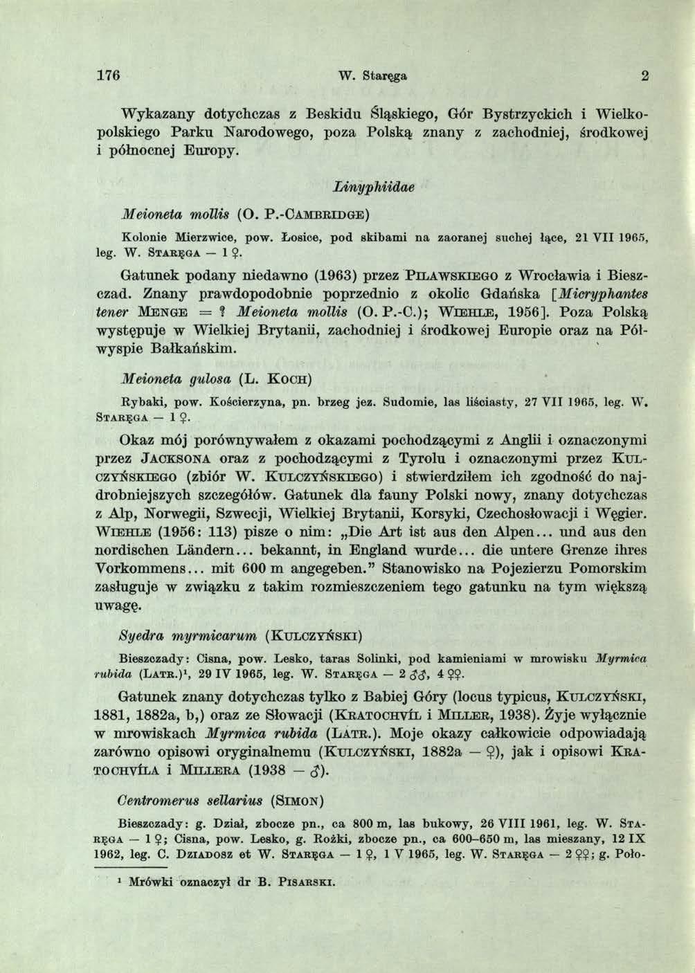 1 76 W. Staręga 2 W ykazany dotychczas z Beskidu Śląskiego, Gór Bystrzyckich i Wielkopolskiego Parku Narodowego, poza Polską znany z zachodniej, środkowej i północnej Europy. Meioneta mollis (O. P.-C a m b r id g e ) Linyphiidae Kolonie Mierzwice, pow.