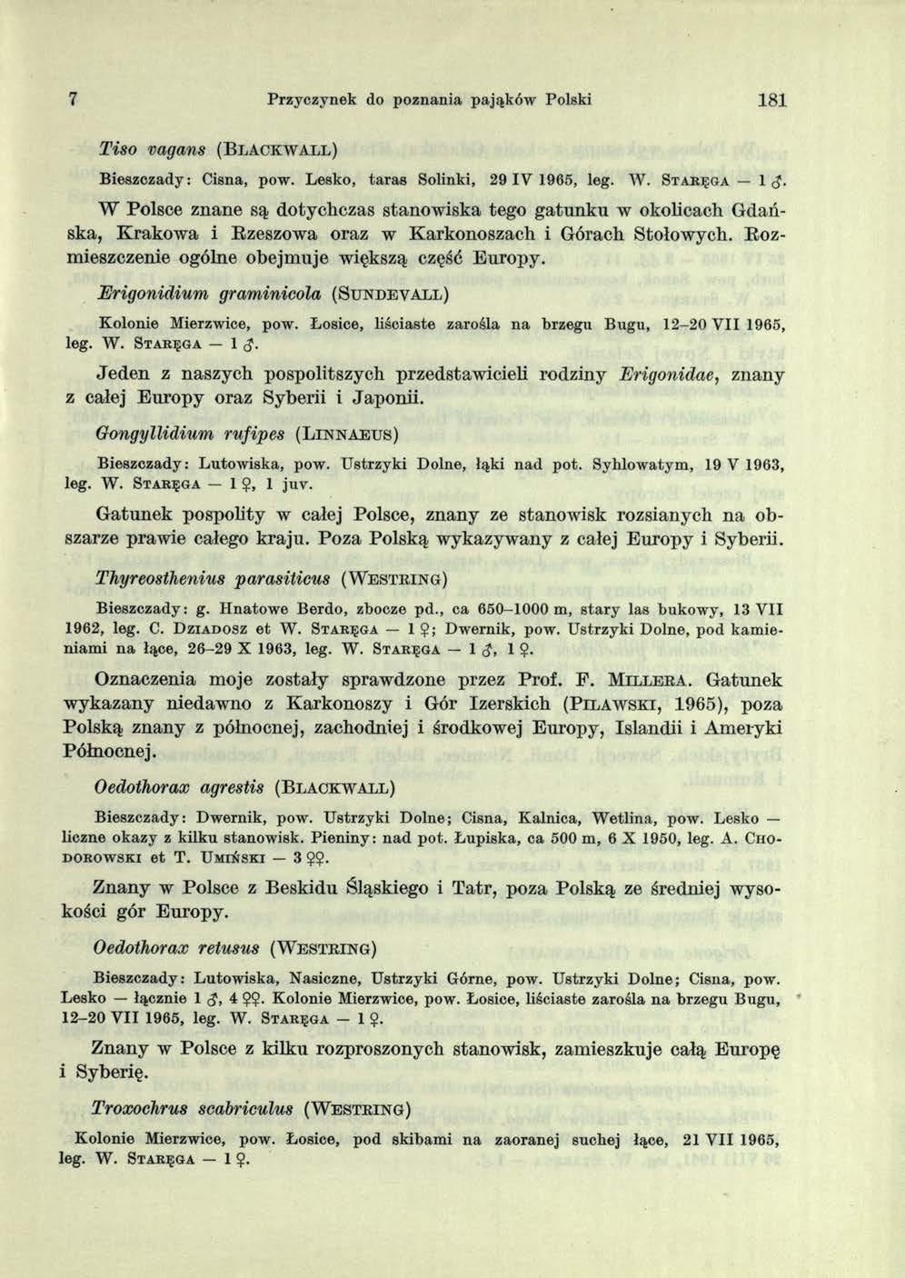 7 Przyczynek do poznania pająków Polski 181 Tiso vagans (B l a c k w a l l ) Bieszczady: Cisną, pow. Lesko, taras Solinki, 29 IV 1965, leg. W. S t a r ę g a 1 <J.