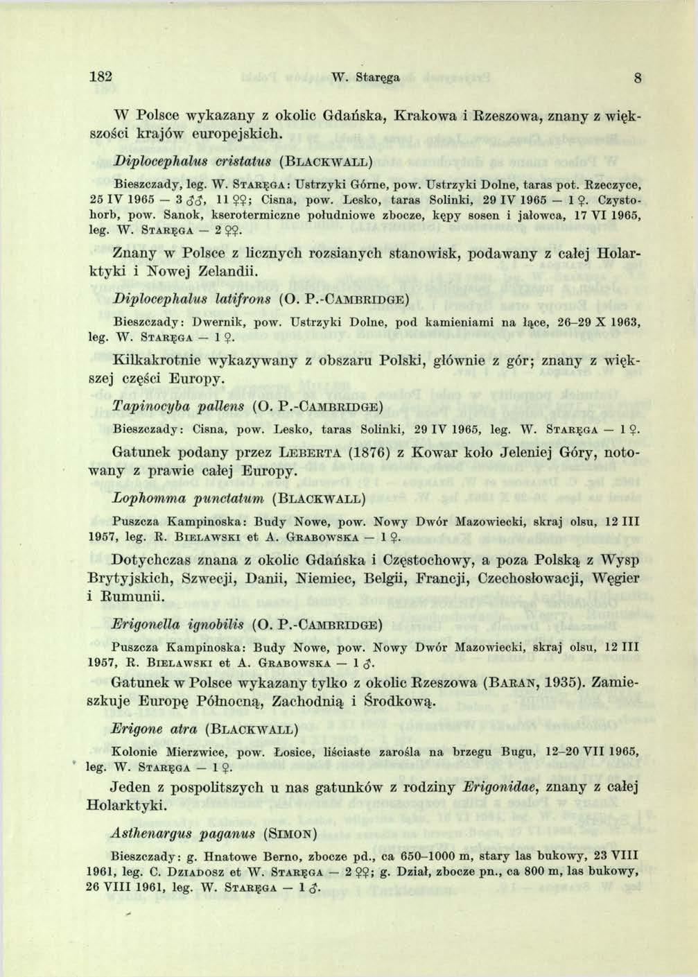 182 W. Staręga 8 W Polsce w ykazany z okolic Gdańska, Krakowa i Rzeszowa, znany z większości krajów europejskich. Diplocephalus cristatus ( B l a c k w a l l ) Bieszczady, leg. W. S t a r ę g a : U strzyki Górne, pow.