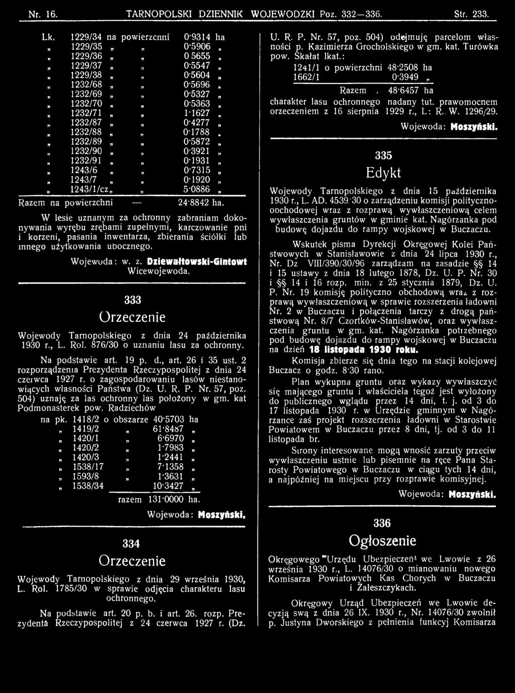 Wojewoda: w. z. Dziewałtowski-Gintowt Wicewojewoda. 333 Orzeczenie Wojewody Tarnopolskiego z dnia 24 października 1930 r., L. Roi. 876/30 o uznaniu lasu za ochronny. Na podstawie art. 19 p. d., art.