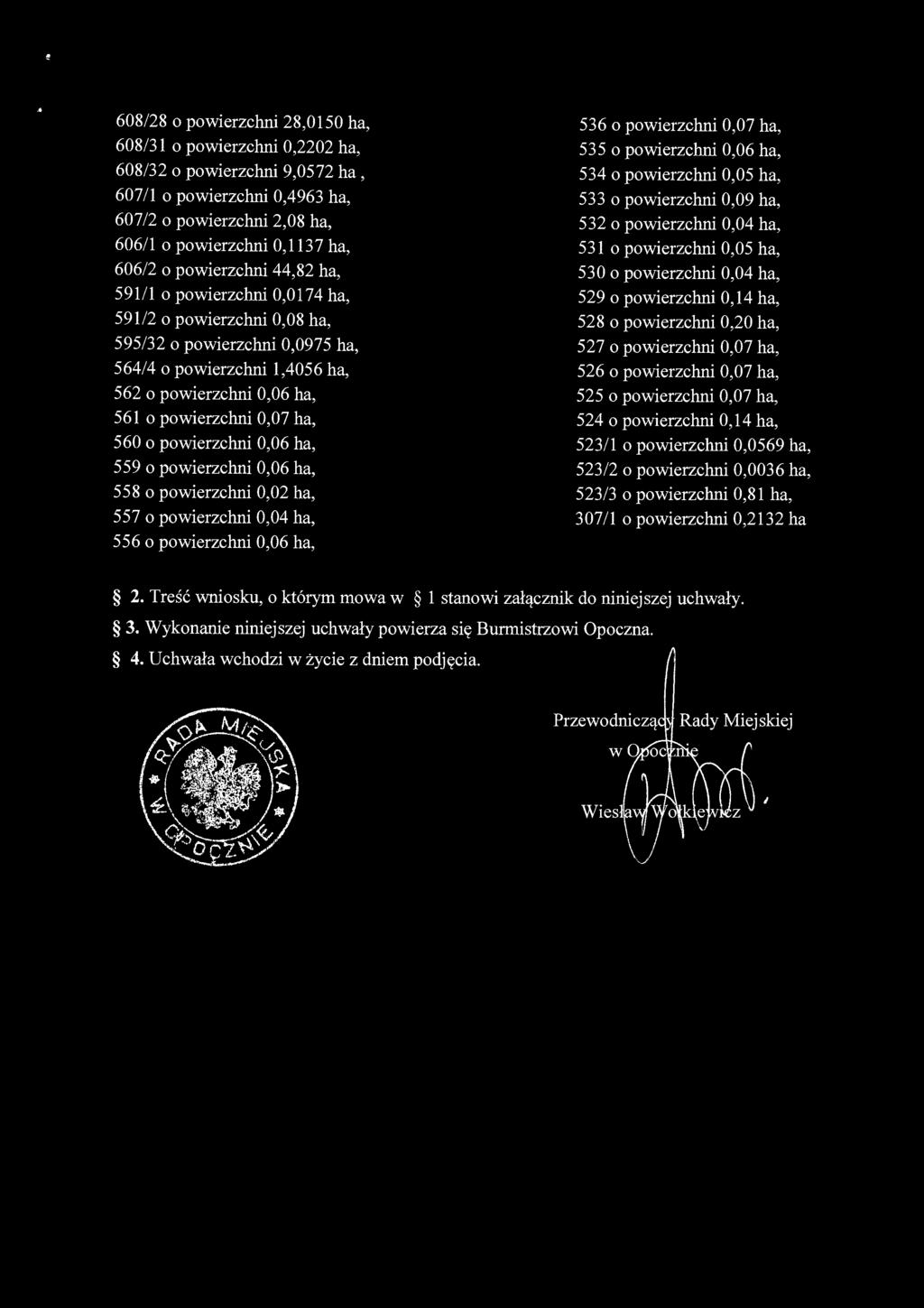 560 o powierzchni 0,06 ha, 559 o powierzchni 0,06 ha, 558 o powierzchni 0,02 ha, 557 o powierzchni 0,04 ha, 556 o powierzchni 0,06 ha, 536 o powierzchni 0,07 ha, 535 o powierzchni 0,06 ha, 534 o