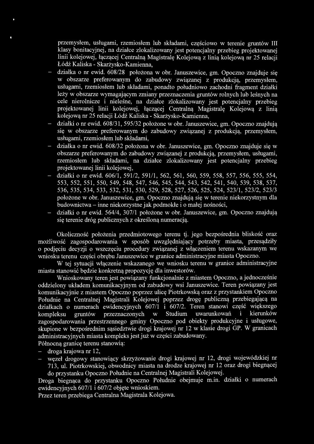 Opoczno znajduje się w obszarze preferowanym do zabudowy związanej z produkcją, przemysłem, usługami, rzemiosłem lub składami, ponadto południowo zachodni fragment działki leży w obszarze wymagającym