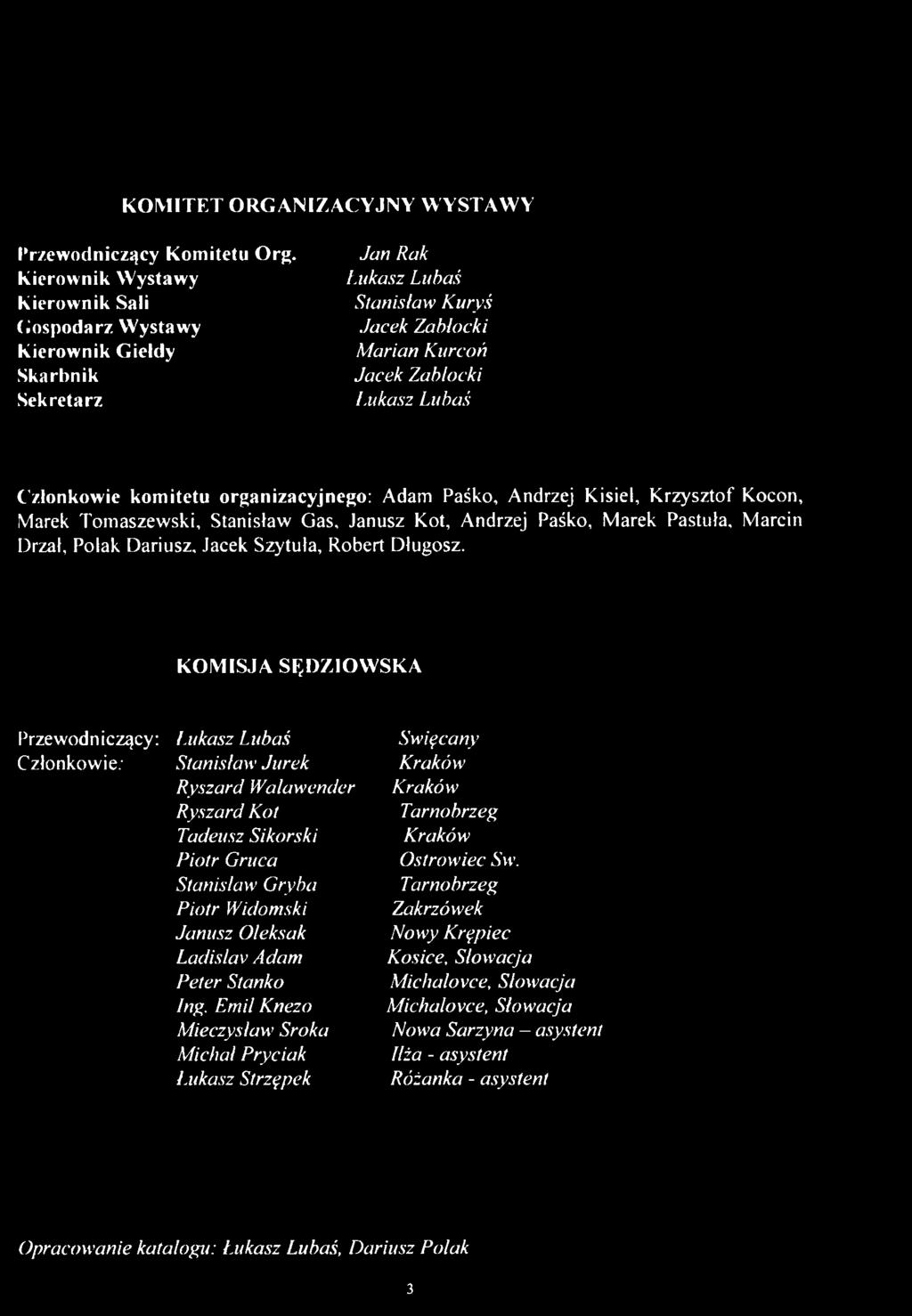 komitetu organizacyjnego: Adam Paśko, Andrzej Kisiel, Krzysztof Kocon, Marek Tomaszewski, Stanisław Gas, Janusz Kot, Andrzej Paśko, Marek Pastuła, Marcin Drżał, Polak Dariusz, Jacek Szytuła, Robert