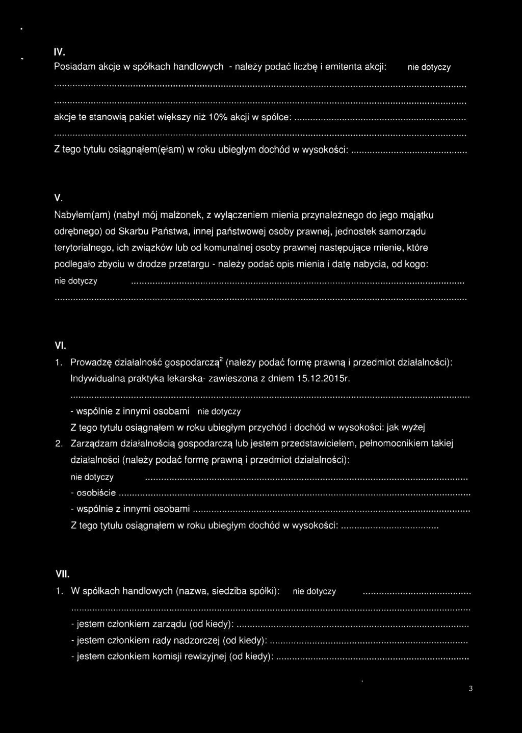 ich związków lub od komunalnej osoby prawnej następujące mienie, które podlegało zbyciu w drodze przetargu - należy podać opis mienia i datę nabycia, od kogo: VI. 1.