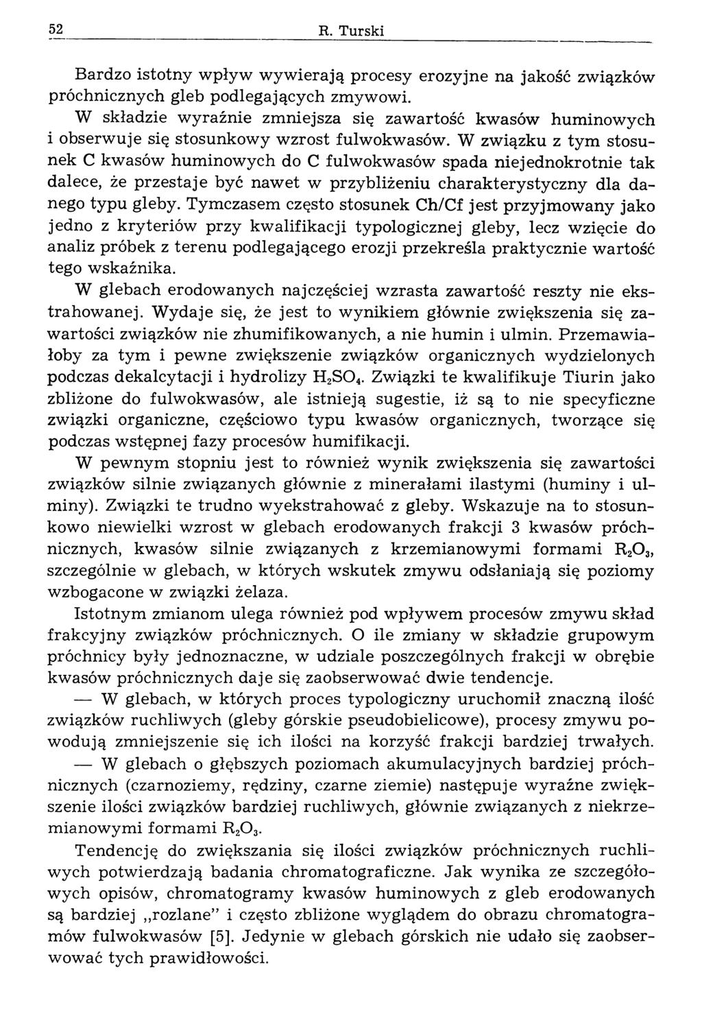 52 R. Turski Bardzo istotny wpływ wyw ierają procesy erozyjne na jakość związków próchnicznych gleb podlegających zmywowi.