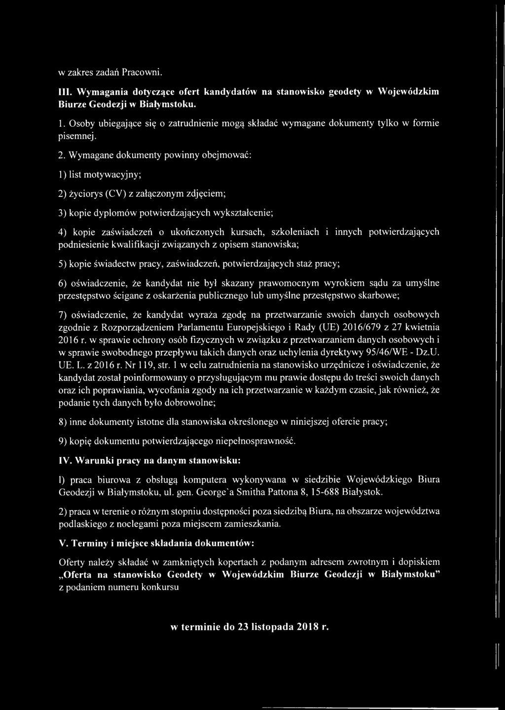 Wymagane dokumenty powinny obejmować: 1) list motywacyjny; 2) życiorys (CV) z załączonym zdjęciem; 3) kopie dyplomów potwierdzających wykształcenie; 4) kopie zaświadczeń o ukończonych kursach,