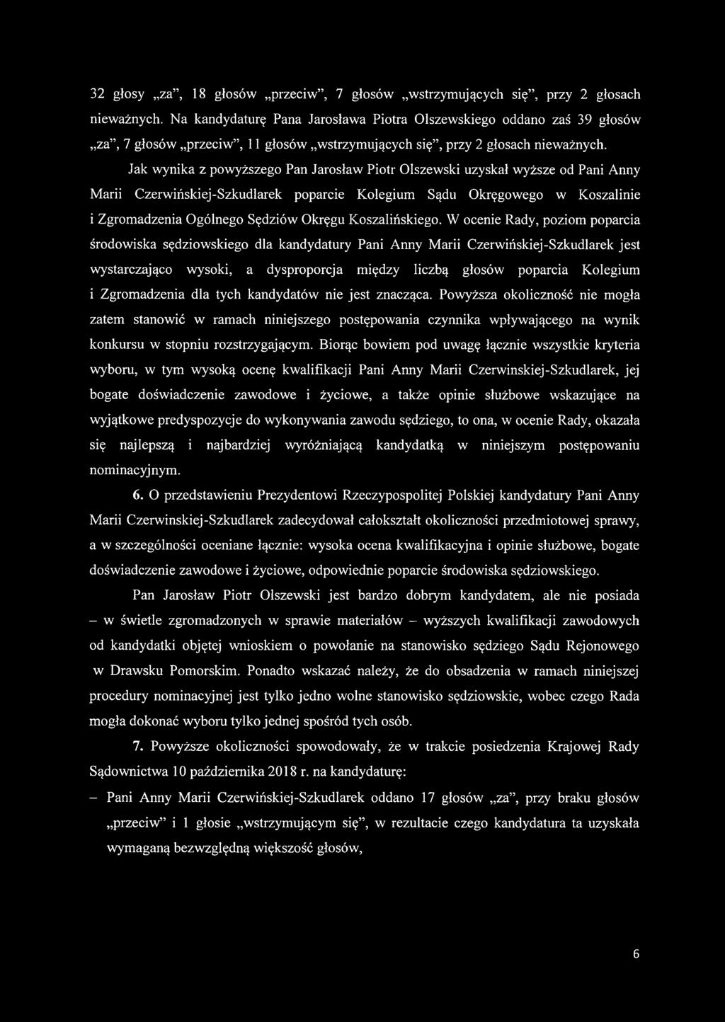 Jak wynika z powyższego Pan Jarosław Piotr Olszewski uzyskał wyższe od Pani Anny Marii Czerwińskiej-Szkudlarek poparcie Kolegium Sądu Okręgowego w Koszalinie i Zgromadzenia Ogólnego Sędziów Okręgu