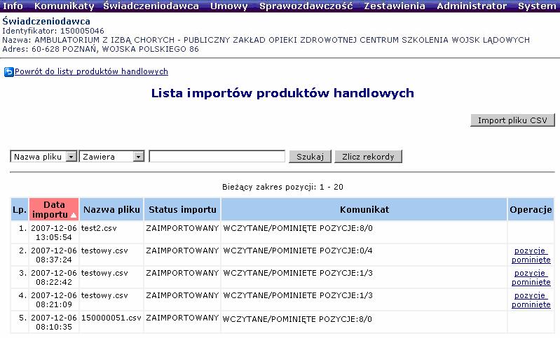 Rys. 6.98 Lista importów produktów handlowych Po uŝyciu przycisku naleŝy w oknie Import pliku CSV wskazać miejsce skąd ma być zaczytany plik CSV umoŝliwia to przycisk. Rys. 6.99 Wybór pliku do importu słownika produktów Po potwierdzeniu wykonania importu przez przycisk Zatwierdź nowo dodana lista produktów będzie widoczna na liście importów produktów handlowych.