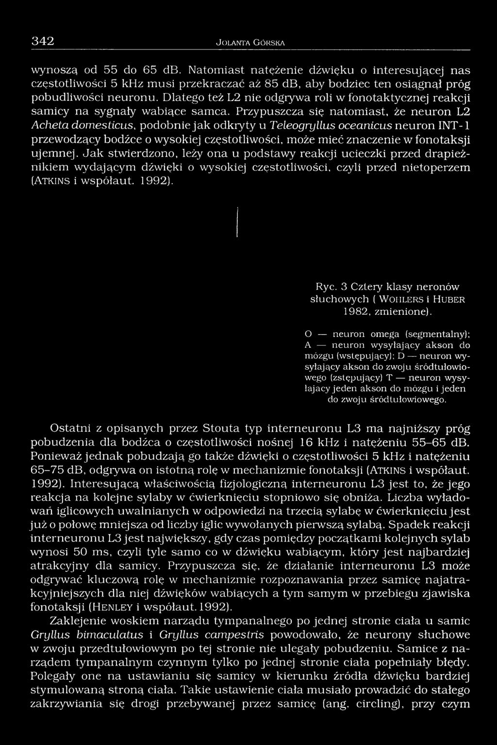 Dlatego też L2 nie odgrywa roli w fonotaktycznej reakcji samicy na sygnały wabiące samca.
