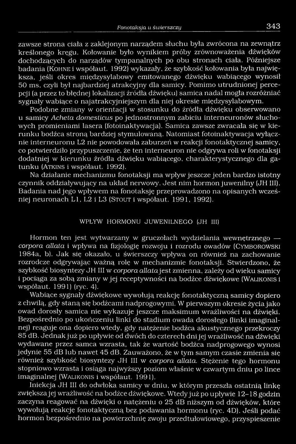 1992) wykazały, że szybkość kołowania była największa, jeśli okres międzysylabowy emitowanego dźwięku wabiącego wynosił 50 ms, czyli był najbardziej atrakcyjny dla samicy.