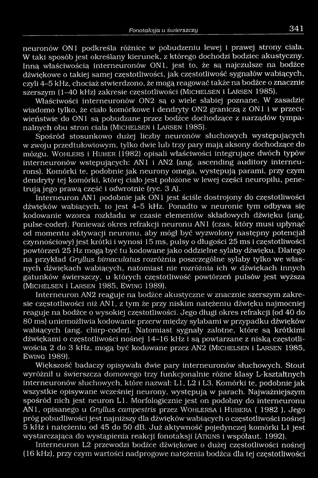 reagować także na bodźce o znacznie szerszym (1-40 khz) zakresie częstotliwości (M ich elsen i Lar s e n 1985). Właściwości interneuronów ON2 są o wiele słabiej poznane.