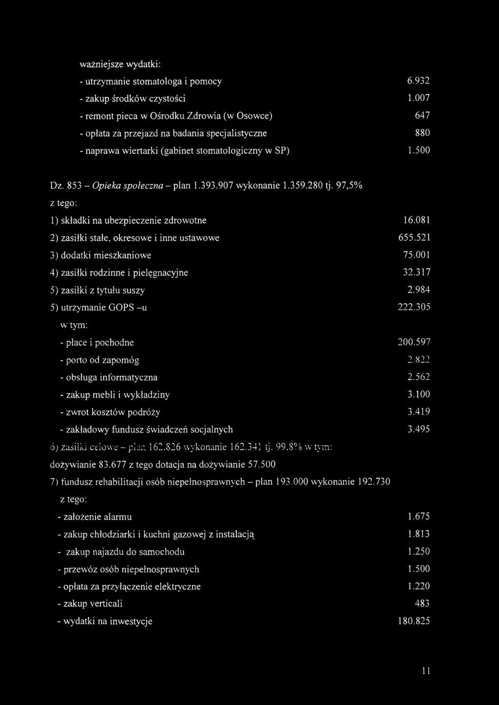 393.907 wykonanie 1.359.280 tj. 97,5% z tego: 1) składki na ubezpieczenie zdrowotne 16.081 2) zasiłki stałe, okresowe i inne ustawowe 655.521 3) dodatki mieszkaniowe 75.