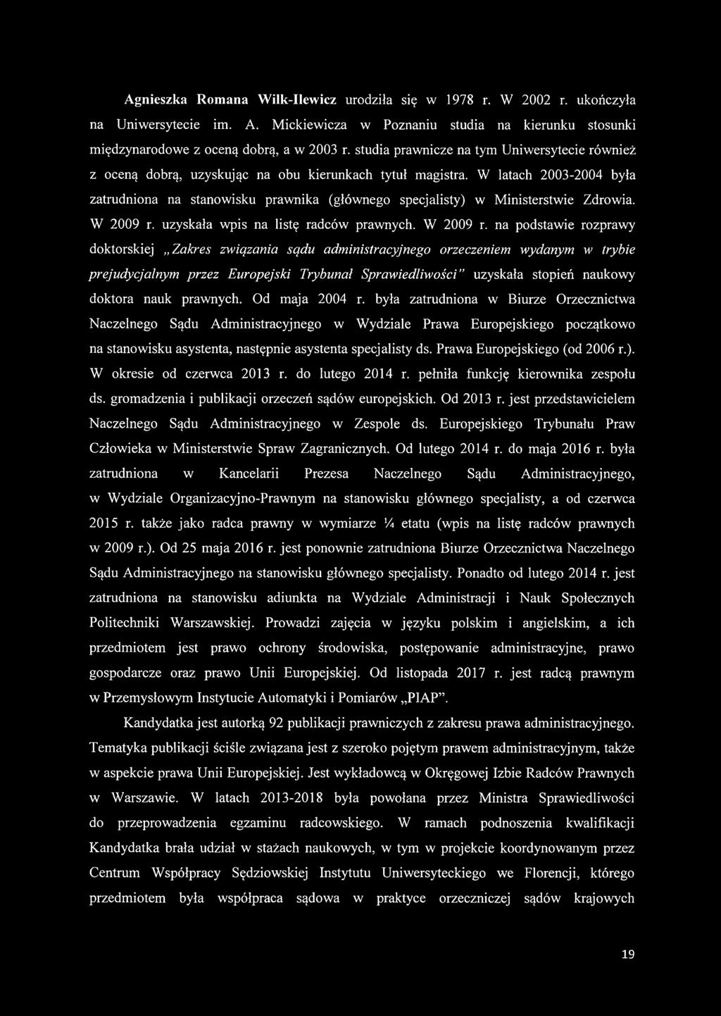 W latach 2003-2004 była zatrudniona na stanowisku prawnika (głównego specjalisty) w Ministerstwie Zdrowia. W 2009 r.