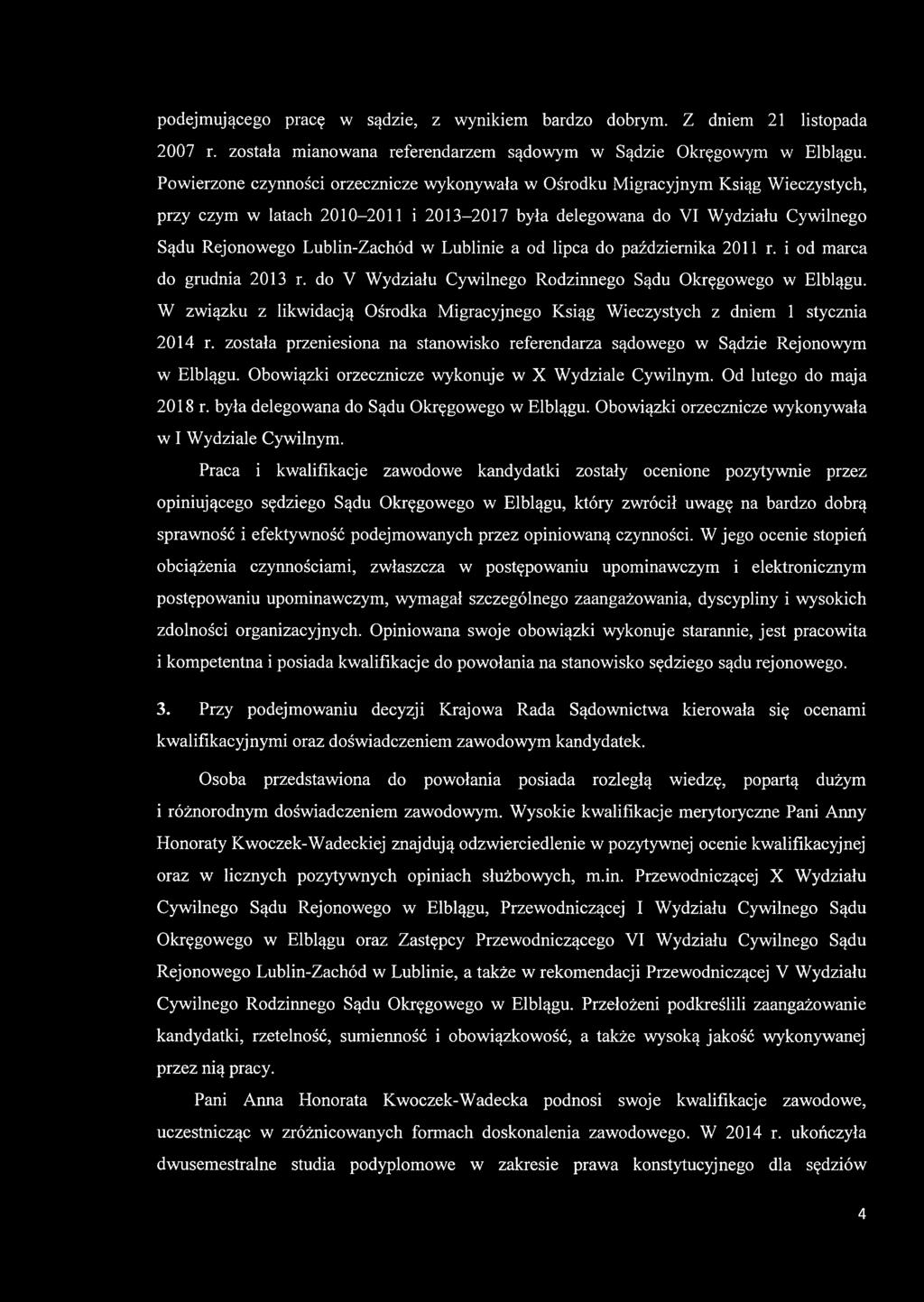 Lublinie a od lipca do października 2011 r. i od marca do grudnia 2013 r. do V Wydziału Cywilnego Rodzinnego Sądu Okręgowego w Elblągu.