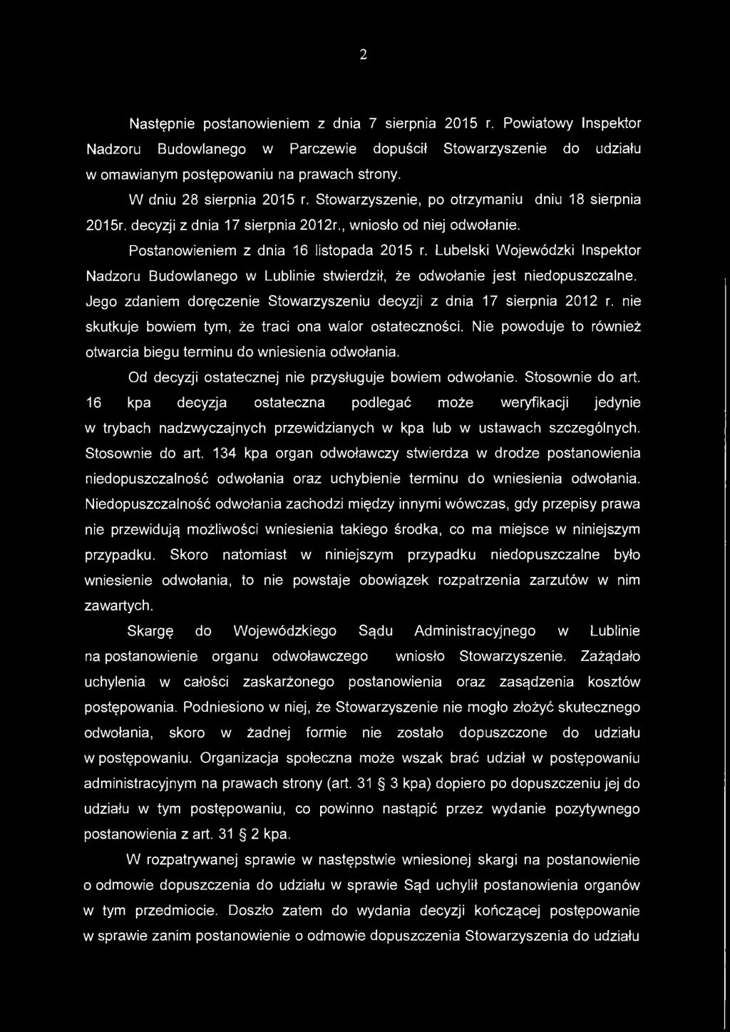 Lubelski Wojewódzki Inspektor Nadzoru Budowlanego w Lublinie stwierdził, że odwołanie jest niedopuszczalne. Jego zdaniem doręczenie Stowarzyszeniu decyzji z dnia 17 sierpnia 2012 r.