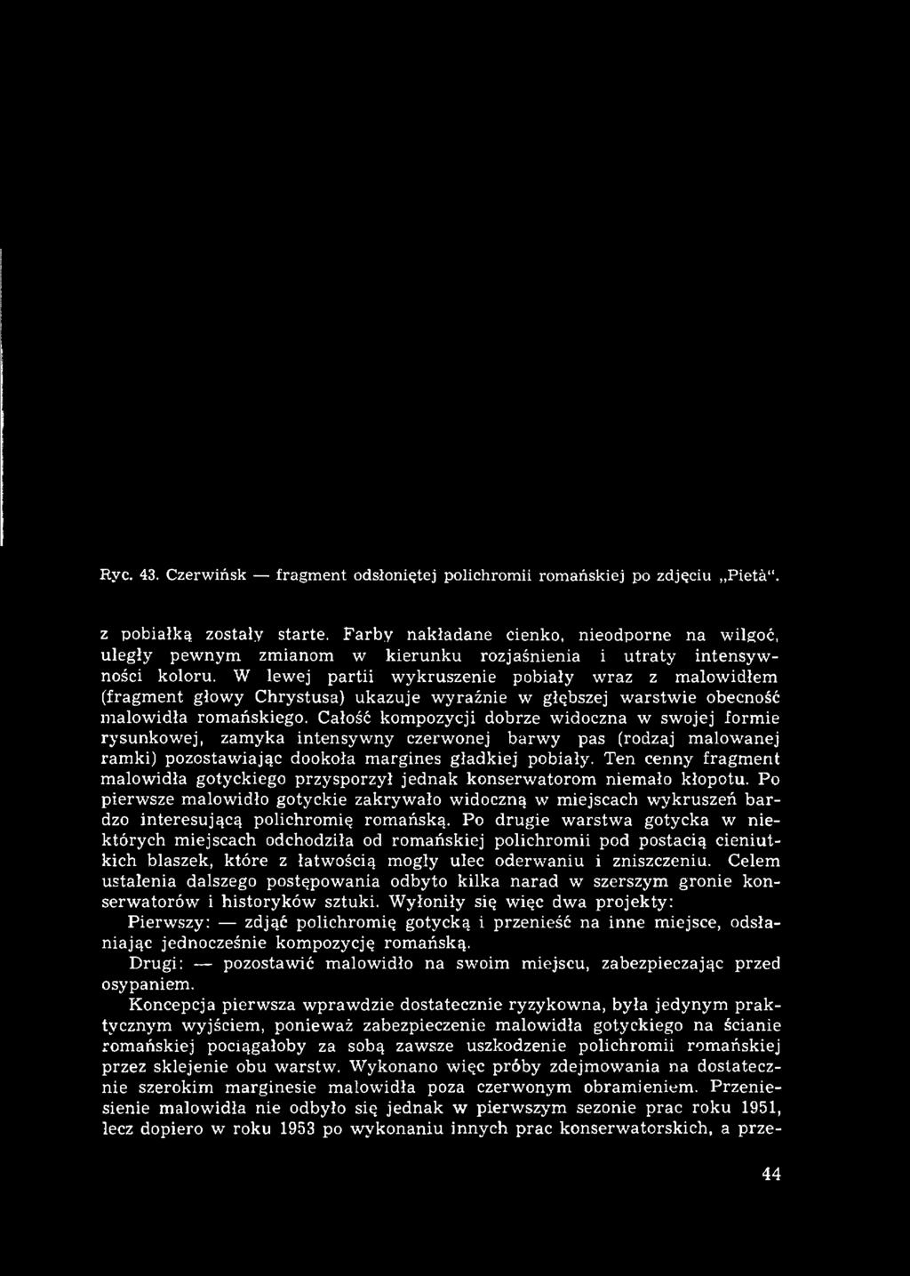 W lewej partii wykruszenie pobiały wraz z malowidłem (fragment głowy Chrystusa) ukazuje wyraźnie w głębszej warstwie obecność malowidła romańskiego.
