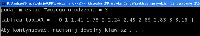 29 ZADANIE 2 Zarezerwuj tablicę: jednowymiarową, nazwa tablicy: tab_dwie_pierwsze litery nazwiska ucznia, wymiar tablicy: 8+miesiąc Twojego urodzenia (program pyta o miesiąc), zawartości tablicy to