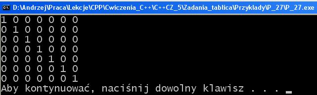 8 else a[i][j]=0; // pierwsza pętla wstawia wartości 0 lub1 for(int i1=0;i1<7;i1++) for(int j1=0;j1<7;j1++) cout<<a[i1][j1]<<" ";