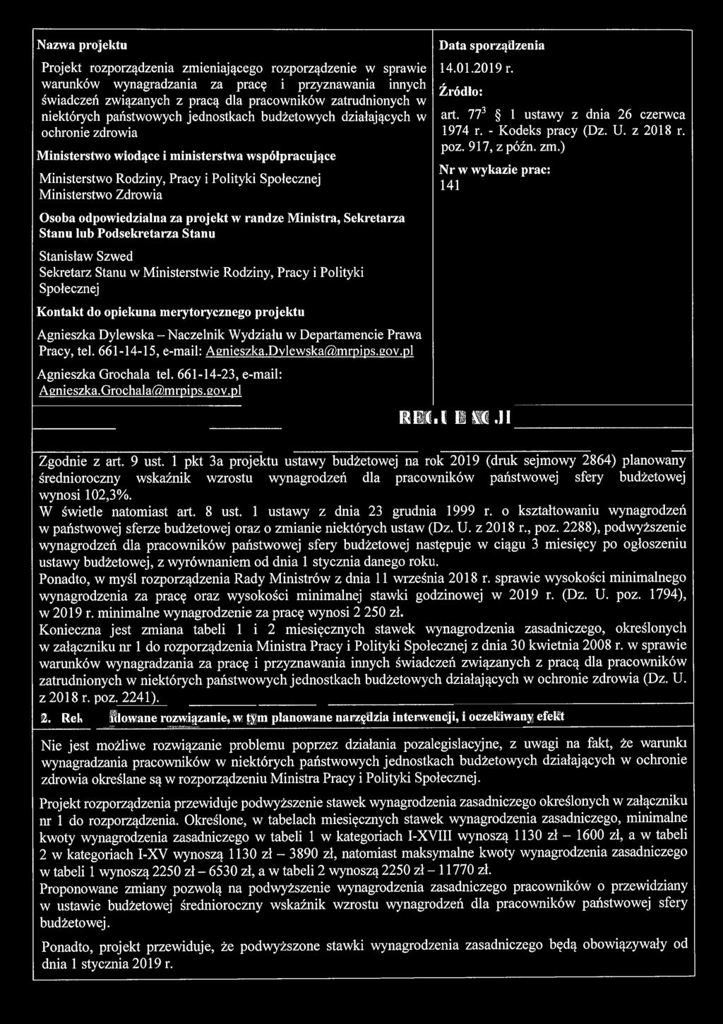 Zdrowia Osoba odpowiedzialna za projekt w randze Ministra, Sekretarza Stanu lub Podsekretarza Stanu Stanisław Szwed Sekretarz Stanu w Ministerstwie Rodziny, Pracy i Polityki Społecznej Kontakt do