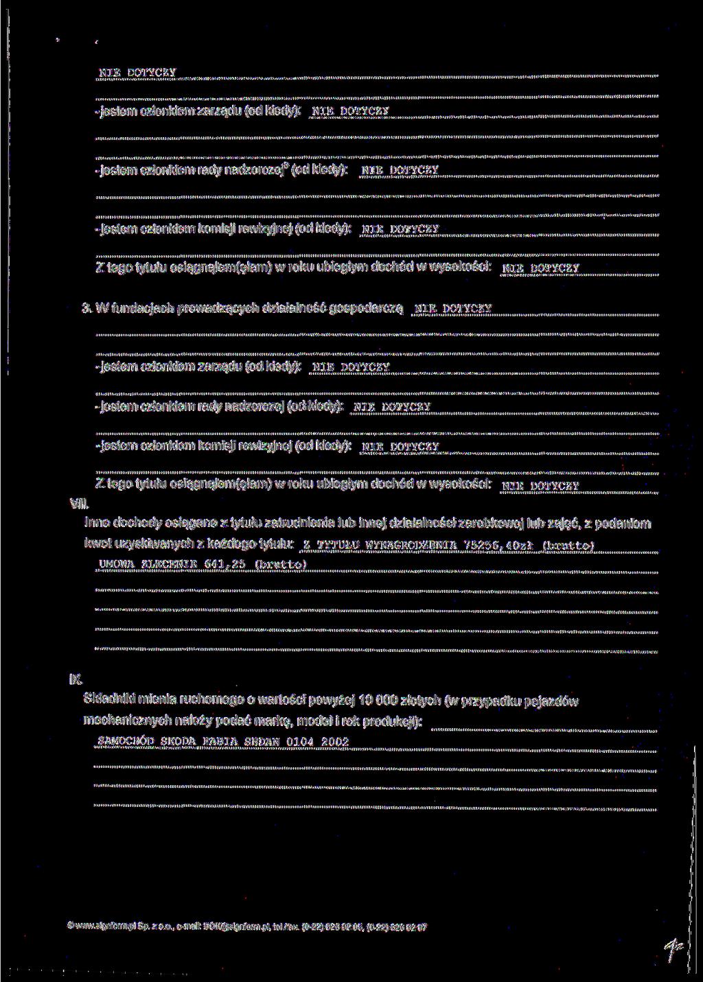 jestem członkiem zarządu (od kiedy): jestem członkiem rady nadzorczej (od kiedy): -jestem członkiem komisji rewizyjnej (od kiedy): Z tego tytułu osiągnąłem(ełam) w roku ubiegłym dochód w wysokości: 3.