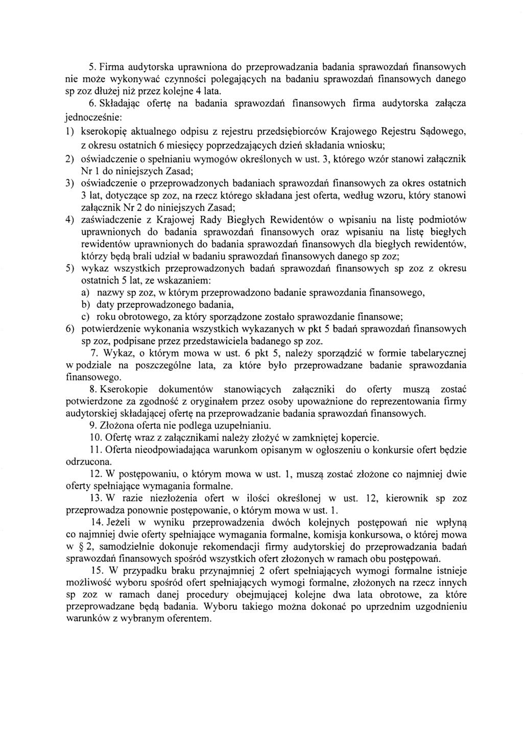5. Firma audytorska uprawniona do przeprowadzania badania sprawozdan finansowych nie moze wykonywac czynnosci polegaj'lcych na badaniu sprawozdan finansowych danego sp zoz dluzej niz przez kolejne 4
