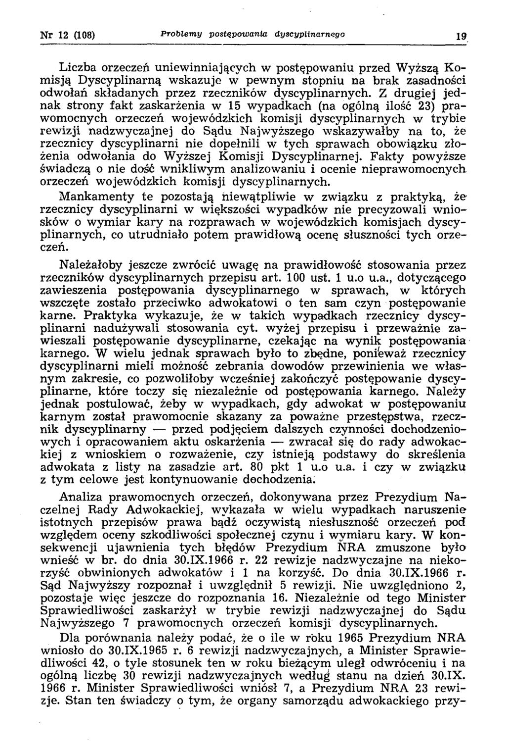 Nr 12 (108) P ro b lem y postępow ania dyscyplinarnego 19 Liczba orzeczeń uniew inniających w postępowaniu przed Wyższą Komisją Dyscyplinarną wskazuje w pewnym stopniu na brak zasadności odwołań