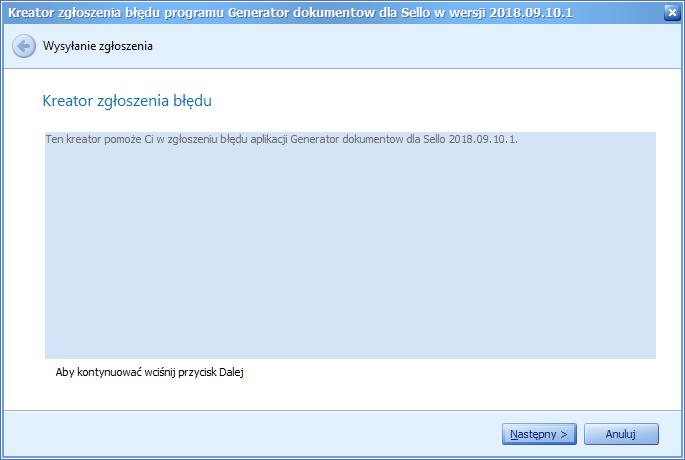 Zostanie wyświetlony kreator zgłoszenia błędu. Rysunek 21 Rysunek 22 Aby rozpocząć procedurę zgłoszenia należy wybrać opcję Następny >. Zostanie wyświetlony formularz, który należy wypełnić.