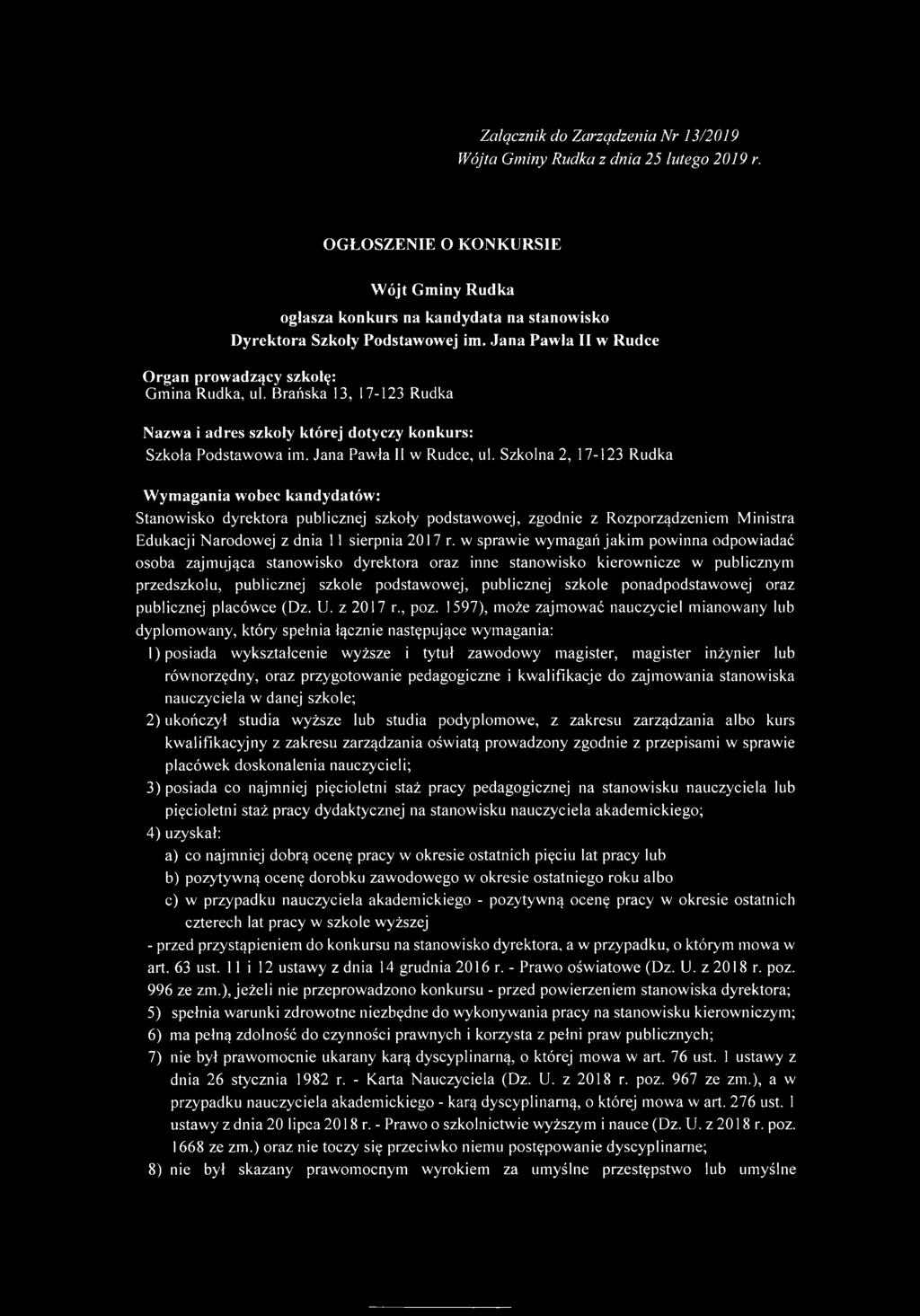 Szkolna 2, 17-123 Rudka Wymagania wobec kandydatów: Stanowisko dyrektora publicznej szkoły podstawowej, zgodnie z Rozporządzeniem Ministra Edukacji Narodowej z dnia 11 sierpnia 2017 r.