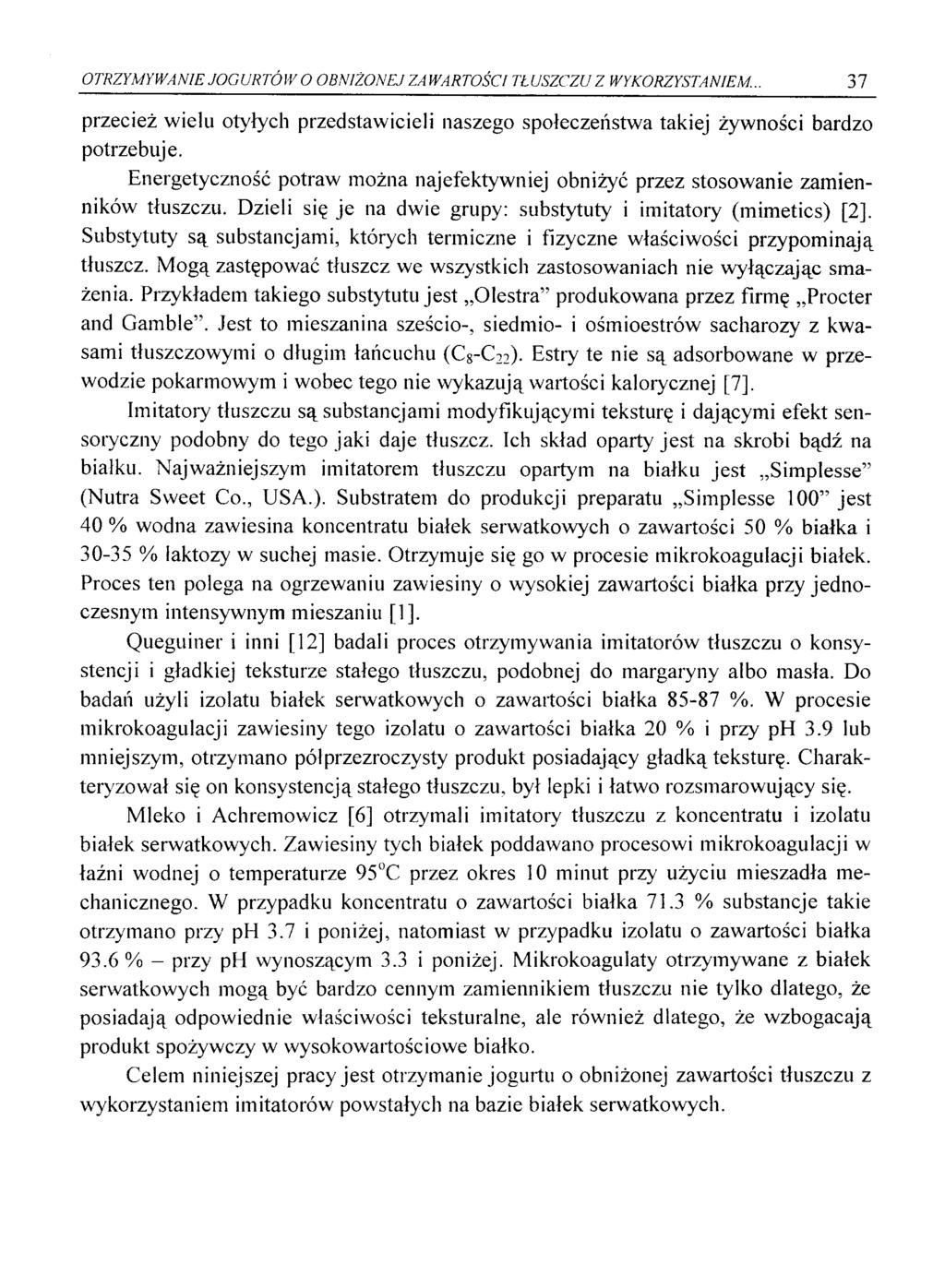 OTRZYMYWANIE JOGURTÓW O OBNIŻONEJ ZAWARTOŚCI TŁUSZCZU Z WYKORZYSTANIEM.. 37 przecież wielu otyłych przedstawicieli naszego społeczeństwa takiej żywności bardzo potrzebuje.