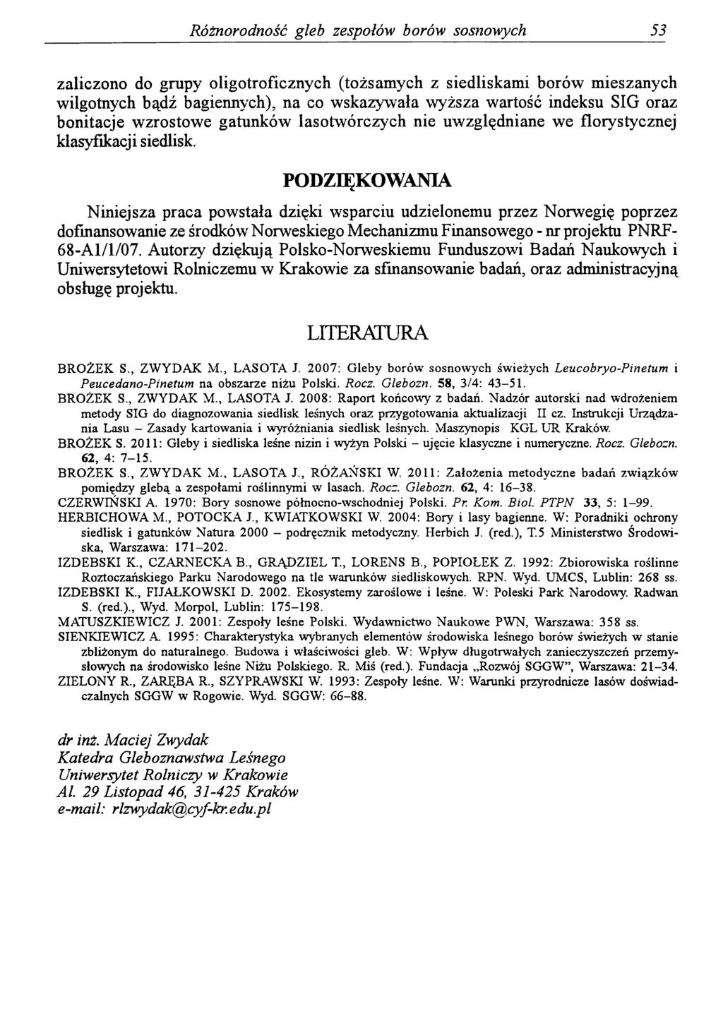 Różnorodność gleb zespołów borów sosnowych 53 zaliczono do grupy oligotroficznych (tożsamych z siedliskami borów mieszanych wilgotnych bądź bagiennych), na co wskazywała wyższa wartość indeksu SIG