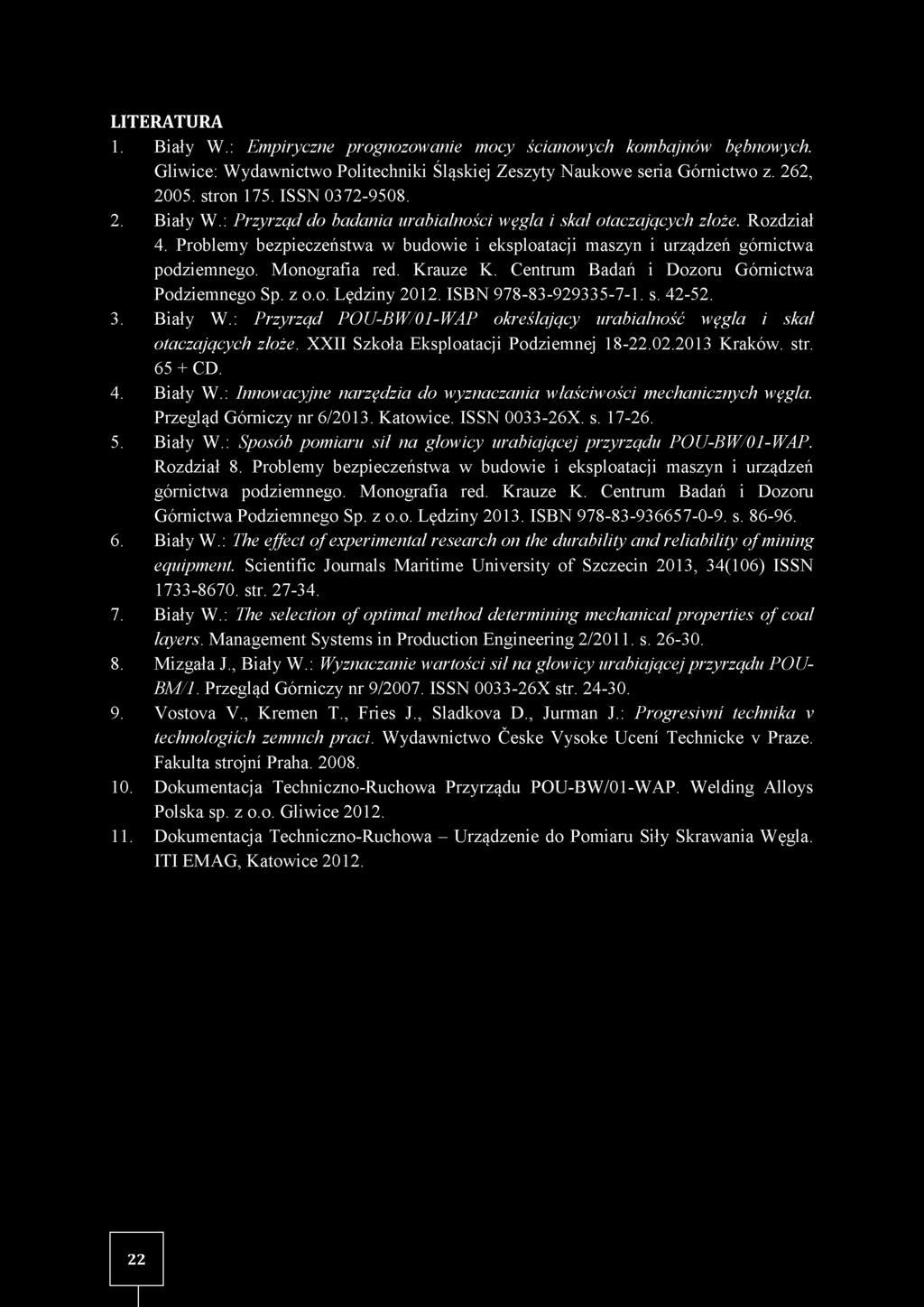 M onografia red. Krauze K. Centrum Badań i Dozoru Górnictwa Podziem nego Sp. z o.o. Lędziny 2012. ISBN 978-83-929335-7-1. s. 42-52. 3. Biały W.