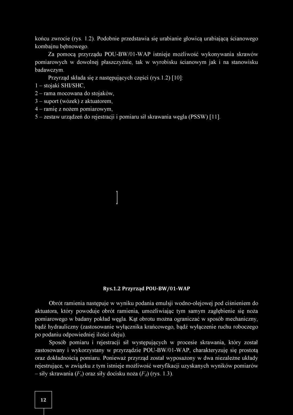 [11]. Rys.1.2 P rzy rząd POU-BW/01-WAP Obrót ramienia następuje w wyniku podania emulsji wodno-olejowej pod ciśnieniem do aktuatora, który powoduje obrót ramienia, umożliwiając tym samym zagłębienie