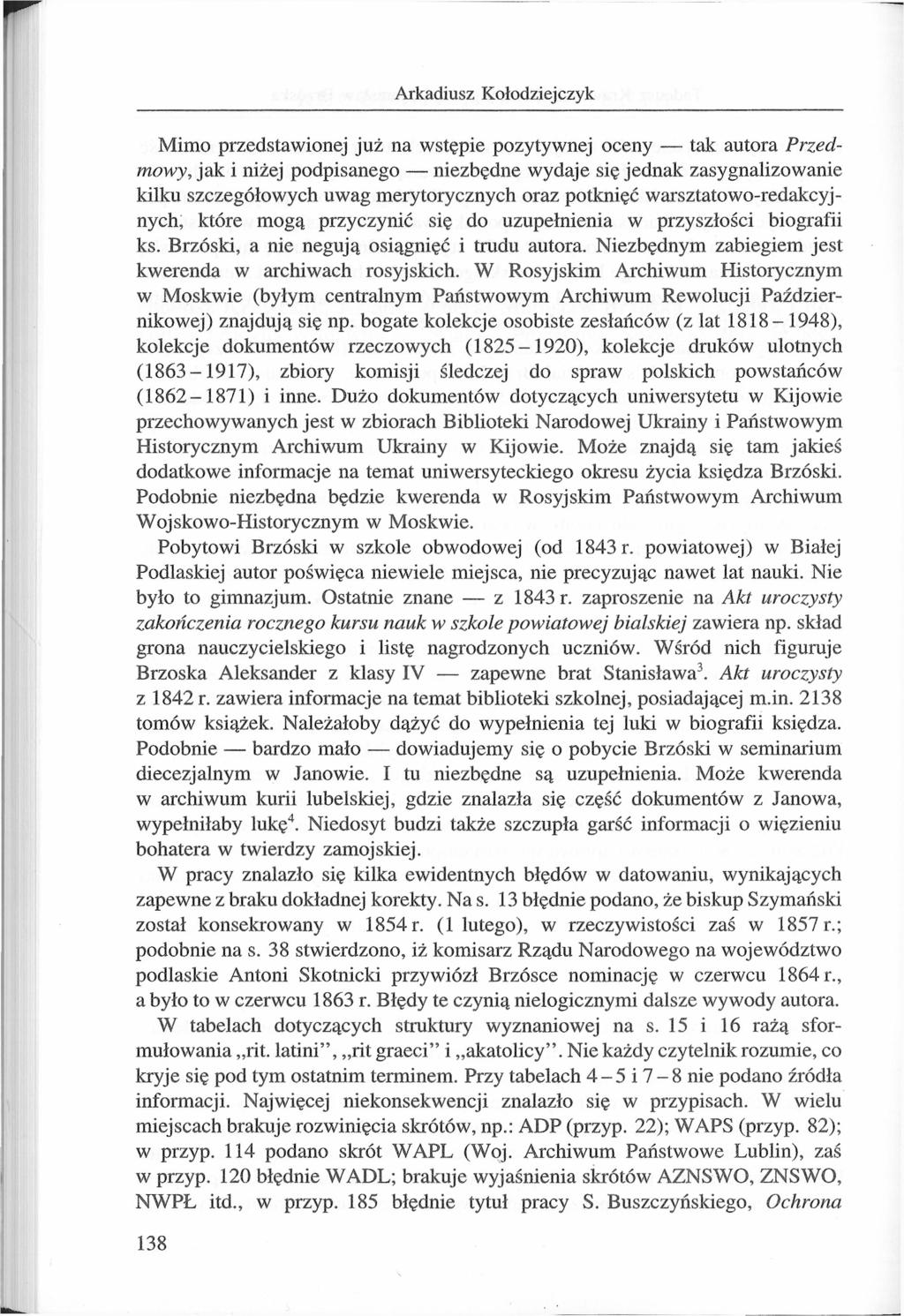 Arkadiusz Kołodziejczyk Mimo przedstawionej już na wstępie pozytywnej oceny tak autora Przedmowy, jak i niżej podpisanego niezbędne wydaje się jednak zasygnalizowanie kilku szczegółowych uwag