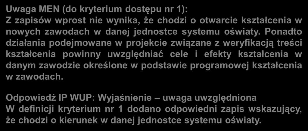 Uwagi zgłoszone do kryteriów dla Działania 9.4 Uwaga MEN (do kryterium dostępu nr 1): Z zapisów wprost nie wynika, że chodzi o otwarcie kształcenia w nowych zawodach w danej jednostce systemu oświaty.