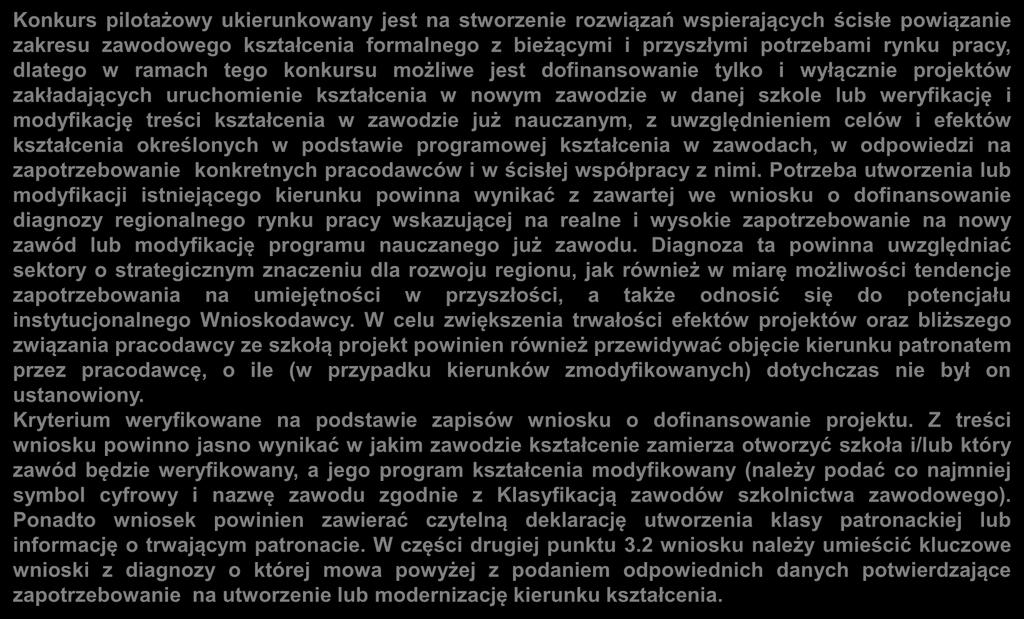 zawodowego kształcenia formalnego z bieżącymi i przyszłymi potrzebami rynku pracy, dlatego w ramach tego konkursu możliwe jest dofinansowanie tylko i wyłącznie projektów zakładających uruchomienie