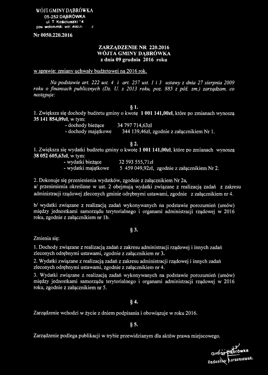 1 i 3 ustawy z dnia 27 sierpnia 2009 roku o finansach publicznych (Dz. U. z 2013 roku, poz. 885 z póź. zm.) zarządzam, co następuje: i - 1.