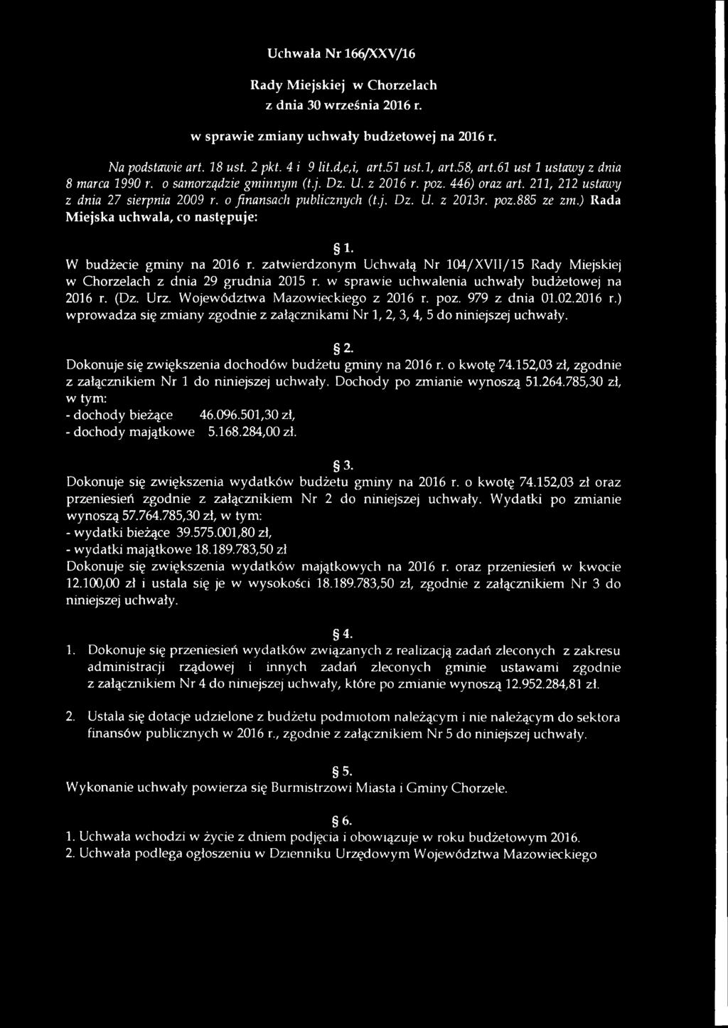 ) Rada Miejska uchwala, co następuje: 1- W budżecie gminy na 2016 r. zatwierdzonym Uchwałą Nr 104/X V II/15 Rady Miejskiej w Chorzelach z dnia 29 grudnia 2015 r.