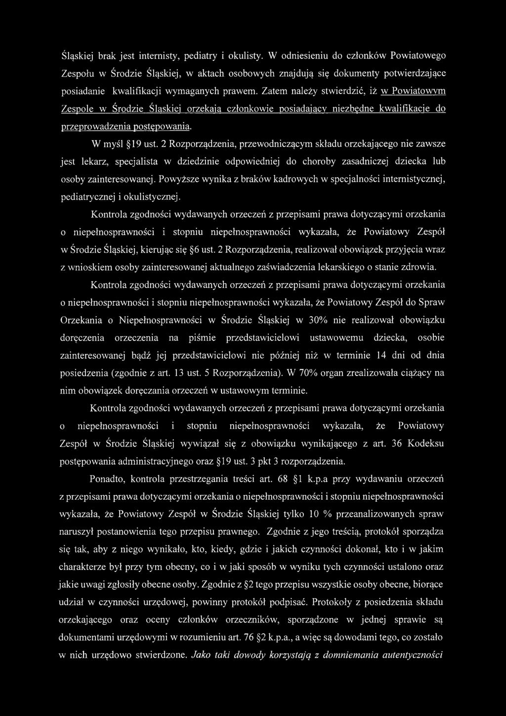 Zatem należy stwierdzić, iż w Powiatowym Zespole w Środzie Śląskiej orzekają członkowie posiadający niezbędne kwalifikacje do przeprowadzenia postępowania. W myśl 19 ust.