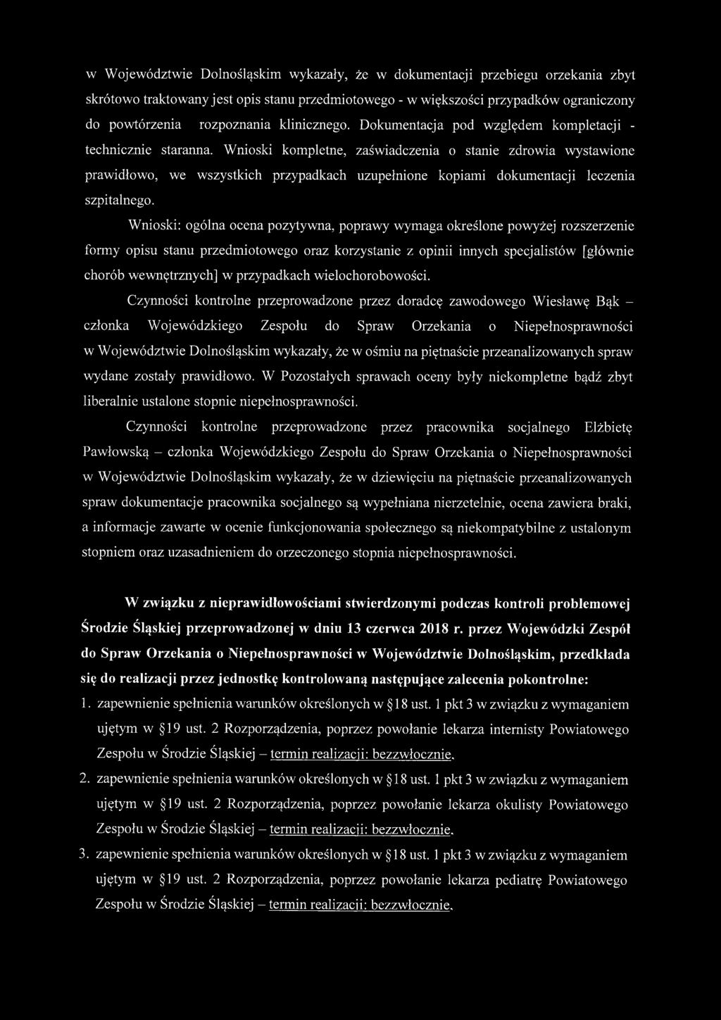 Wnioski kompletne, zaświadczenia o stanie zdrowia wystawione prawidłowo, we wszystkich przypadkach uzupełnione kopiami dokumentacji leczenia szpitalnego.