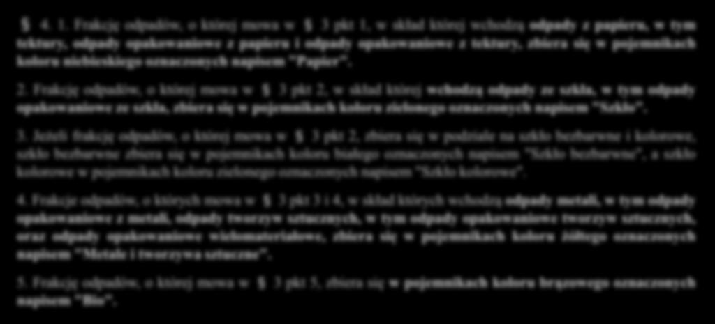 4. 1. Frakcję odpadów, o której mowa w 3 pkt 1, w skład której wchodzą odpady z papieru, w tym tektury, odpady opakowaniowe z papieru i odpady opakowaniowe z tektury, zbiera się w pojemnikach koloru