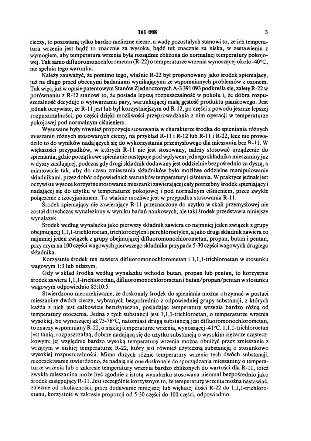 161 008 3 cieczy, to pozostaną tylko bardzo nieliczne ciecze, a wadę pozostałych stanowi to, że ich temperatura wrzenia jest bądź to znacznie za wysoka, bądź też znacznie za niska, w zestawieniu z