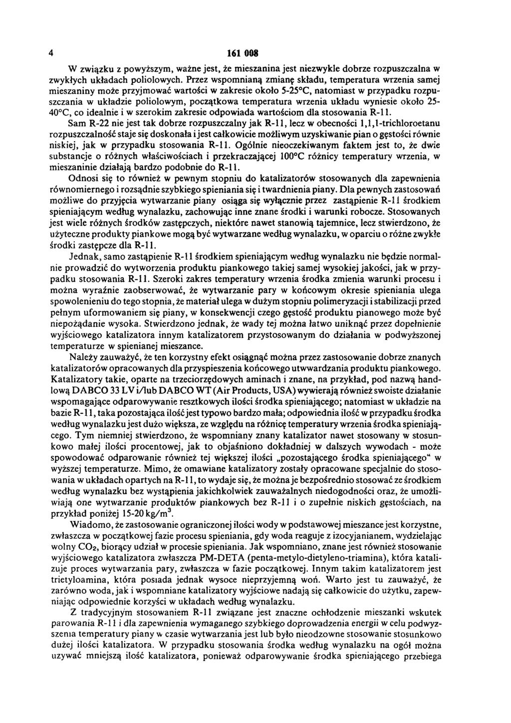 4 161 008 W związku z powyższym, ważne jest, że mieszanina jest niezwykle dobrze rozpuszczalna w zwykłych układach poliolowych.