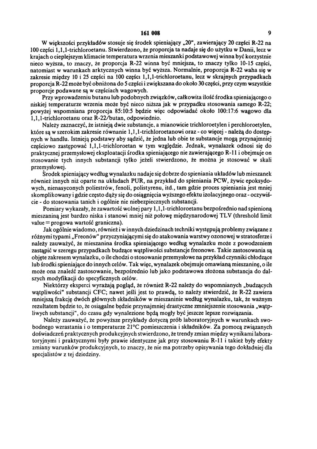 161 008 9 W większości przykładów stosuje się środek spieniający 20, zawierający 20 części R-22 na 100 części 1,1,1-trichloroetanu.