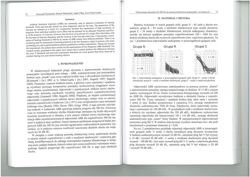 72 Krzysztof Kochanek, Henryk Skarżyński, Adam Piłka, Ewa Orkan-Łęcka Summary Auditory hrainstem responses (ASR) 3re commonly used in objective evaluation of hearing threshold.