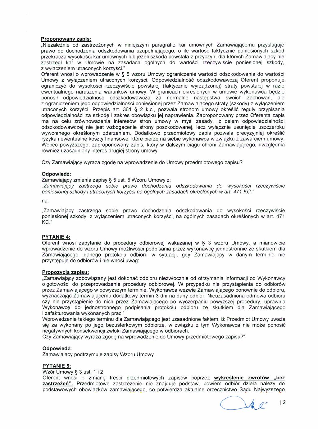 Proponowany zapis: "Niezależnie od zastrzeżonych w niniejszym paragrafie kar umownych Zamawiającemu przysługuje prawo do dochodzenia odszkodowania uzupełniającego, o ile wartość faktycznie