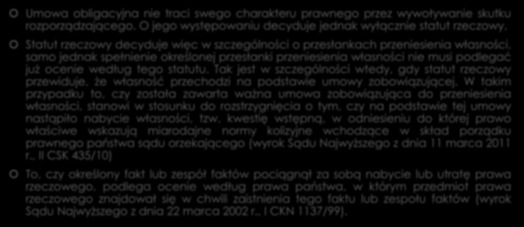 statutu. Tak jest w szczególności wtedy, gdy statut rzeczowy przewiduje, że własność przechodzi na podstawie umowy zobowiązującej.
